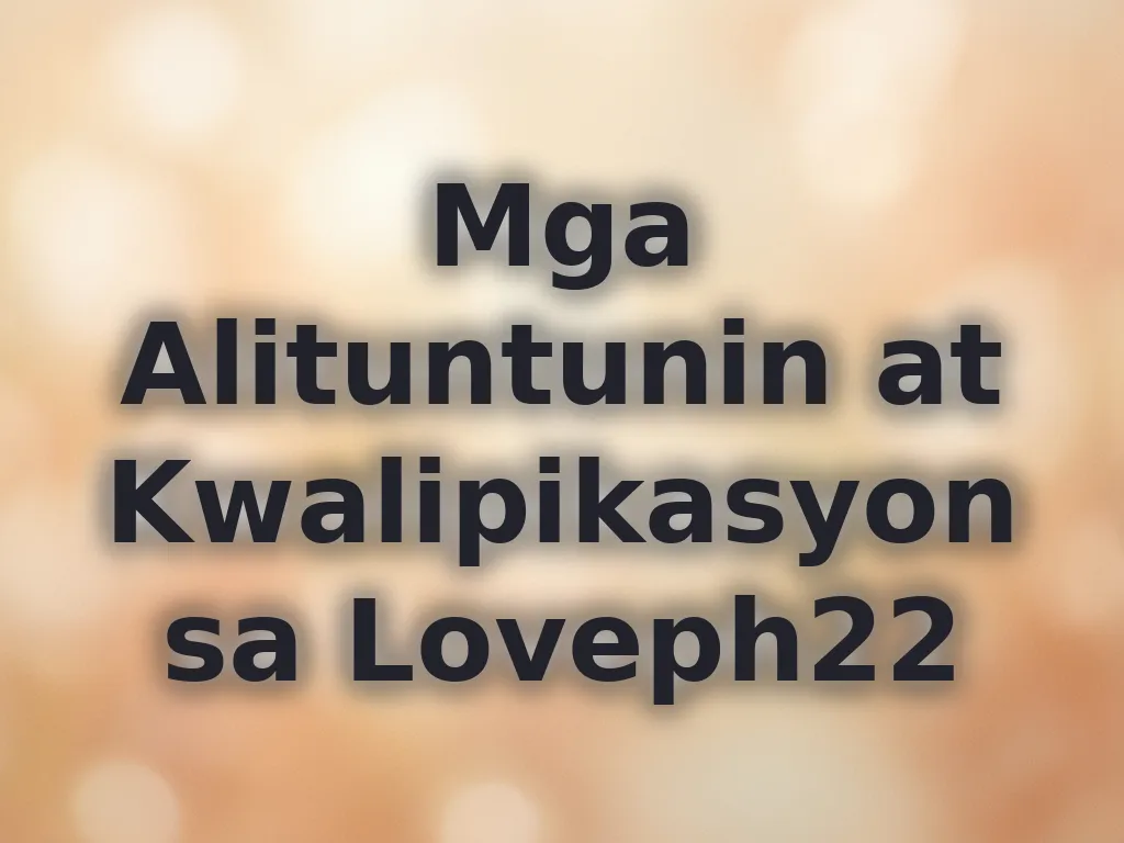 Mga Alituntunin at Kwalipikasyon sa Loveph22