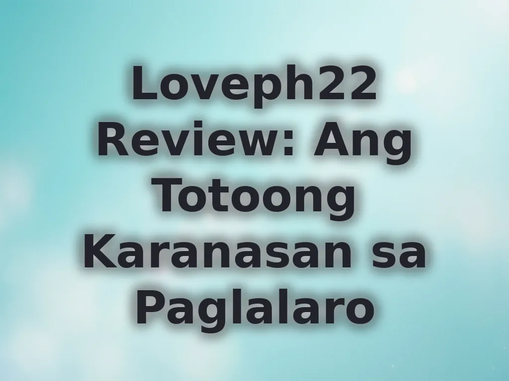 Loveph22 Review: Ang Totoong Karanasan sa Paglalaro